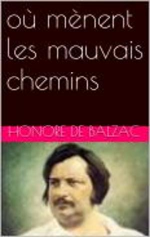Cover of the book où mènent les mauvais chemins by Honore de Balzac