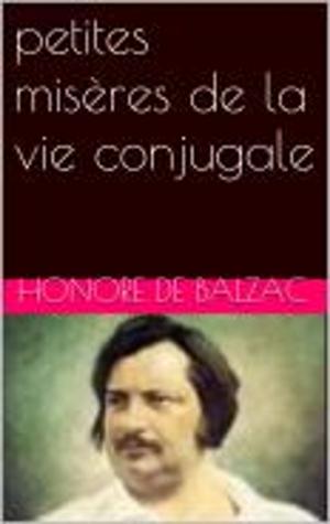 Cover of the book petites misères de la vie conjugale by Honore de Balzac