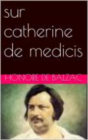 Cover of the book sur catherine de medicis by Honore de Balzac