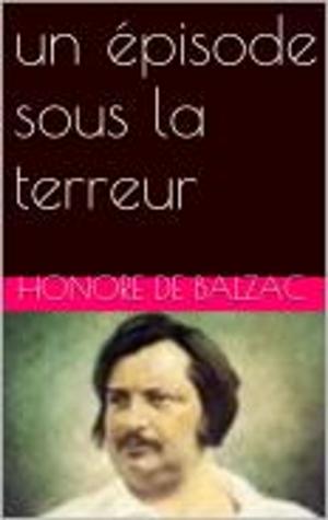 Cover of the book un épisode sous la terreur by Honore de Balzac