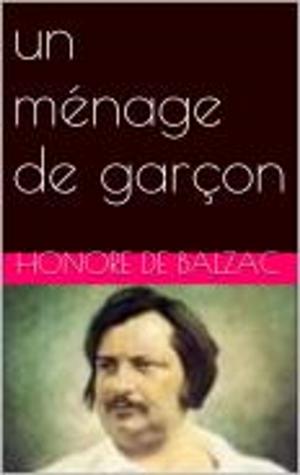 Cover of the book un ménage de garçon by Honore de Balzac