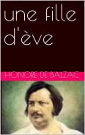Cover of the book une fille d'ève by Honore de Balzac