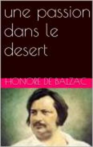 Cover of the book une passion dans le desert by Honore de Balzac