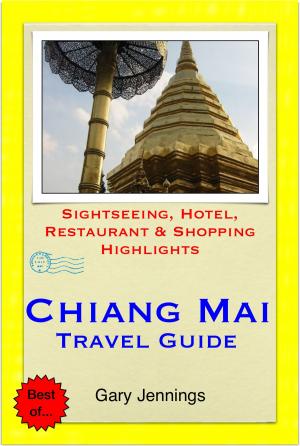 Cover of the book Chiang Mai, Thailand Travel Guide - Sightseeing, Hotel, Restaurant & Shopping Highlights (Illustrated) by Joshua Arnold