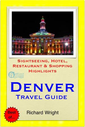 Book cover of Denver, Colorado Travel Guide - Sightseeing, Hotel, Restaurant & Shopping Highlights (Illustrated)