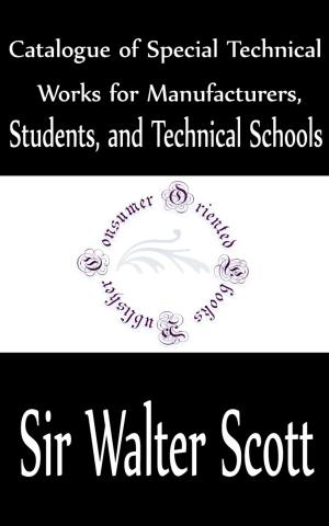 Cover of the book Catalogue of Special Technical Works for Manufacturers, Students, and Technical Schools by Anonymous