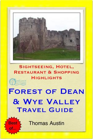 Book cover of Forest of Dean & the Wye Valley (including Gloucester & Hereford, England & Monmouth, Wales) Travel Guide - Sightseeing, Hotel, Restaurant & Shopping Highlights (Illustrated)