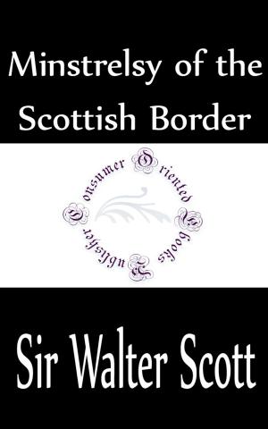 Cover of the book Minstrelsy of the Scottish Border by E. Phillips Oppenheim