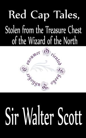Cover of the book Red Cap Tales, Stolen from the Treasure Chest of the Wizard of the North by Jacob Abbott
