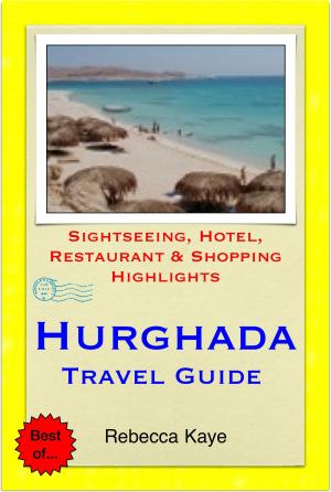 Book cover of Hurghada, Egypt Travel Guide - Sightseeing, Hotel, Restaurant & Shopping Highlights (Illustrated)