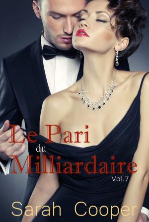 Cover of the book Le Pari de Milliardaire vol. 7 ( Mâle Alpha ) by Sarah Cooper