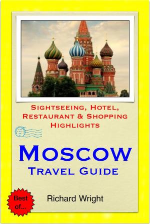 Book cover of Moscow, Russia Travel Guide - Sightseeing, Hotel, Restaurant & Shopping Highlights (Illustrated)
