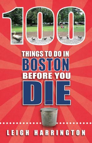 Cover of the book 100 Things to Do In Boston Before You Die by Sally Blanton, Steve Richardson, Andrea Alcorn