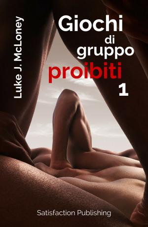 Cover of the book Giochi di gruppo proibiti 1 by Luke J. McLoney