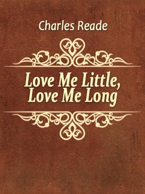Cover of the book Love Me Little, Love Me Long by William Edmondstoune Aytoun