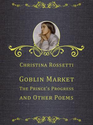 Book cover of Goblin Market, The Prince's Progress, and Other Poems