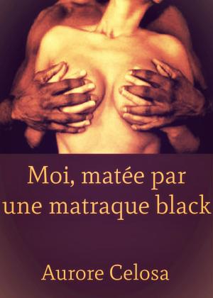 Cover of the book Moi, matée par une matraque black by Aurore Celosa