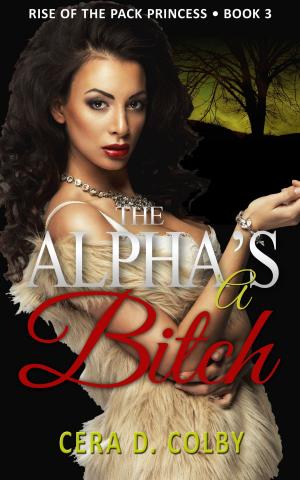 Cover of the book The Alpha's a Bitch by Cara B. Connor