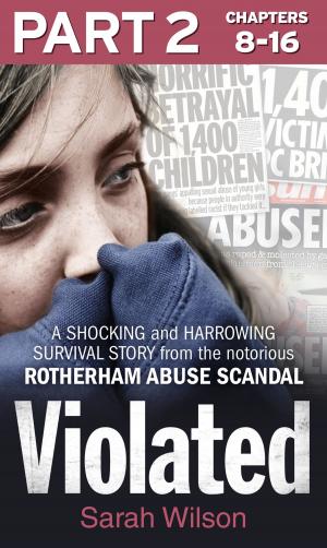 Cover of the book Violated: Part 2 of 3: A Shocking and Harrowing Survival Story from the Notorious Rotherham Abuse Scandal by Ray Scapinello, Rob Simpson