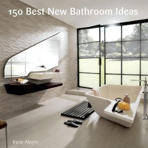 Cover of the book 150 Best New Bathroom Ideas by Bergdorf Goodman, Holly Brubach, Sara James Mnookin