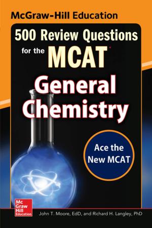 Cover of the book McGraw-Hill Education 500 Review Questions for the MCAT: General Chemistry by Hsiao-Fan Wang, Surendra M. Gupta