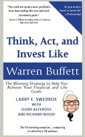 Cover of the book Think, Act, And Invest Like Warren Buffett: The Winning Strategy To Help You Achieve Your Financial And Life Goals (Barnett Ravenscroft Wealth Management Edition) by John Volakis