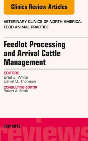 Cover of the book Feedlot Processing and Arrival Cattle Management, An Issue of Veterinary Clinics of North America: Food Animal Practice, E-Book by Christopher B. Wilson, MD, Victor Nizet, MD, Jack S. Remington, MD, Jerome O. Klein, MD, Yvonne Maldonado, MD