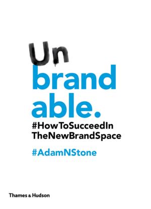 Cover of the book Unbrandable: How to Succeed in the New Brand Space by Garry J. Shaw