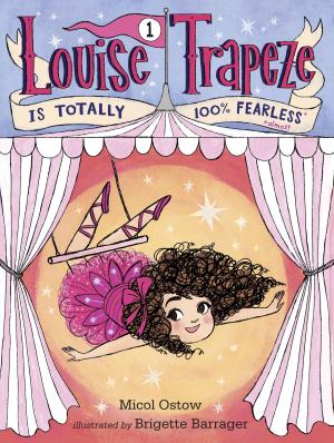 Cover of the book Louise Trapeze Is Totally 100% Fearless by David Lewman