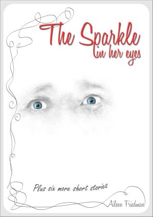 Cover of the book The Sparkle in Her Eyes Plus Six more Short Stories by Publishers Lunch