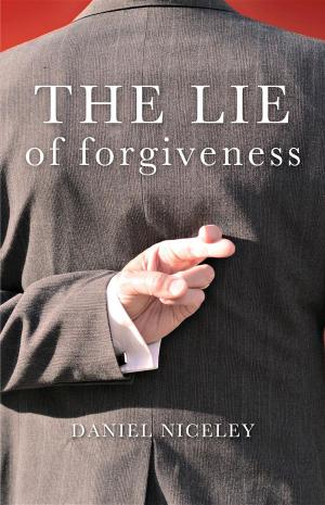 Cover of the book The Lie of Forgiveness by Brent Massey