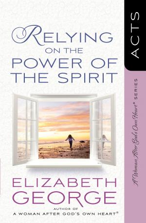 Cover of the book Relying on the Power of the Spirit by Jim George, Elizabeth George