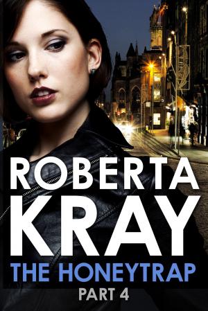 Cover of the book The Honeytrap: Part 4 (Chapters 20-30) by Roberta Kray