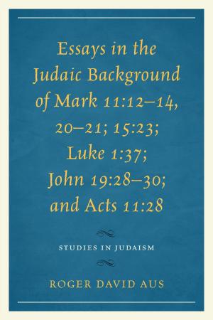 bigCover of the book Essays in the Judaic Background of Mark 11:12–14, 20–21; 15:23; Luke 1:37; John 19:28–30; and Acts 11:28 by 