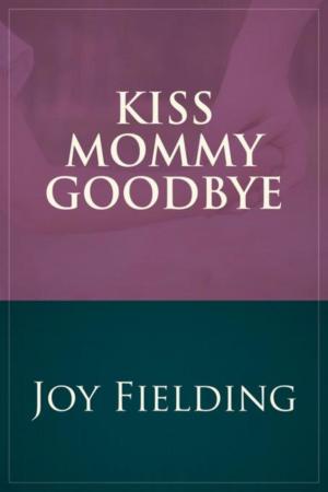 Cover of the book Kiss Mommy Goodbye by Abbey K Davies