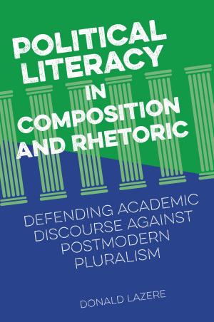 Cover of the book Political Literacy in Composition and Rhetoric by Emily Plec, Adina Schneeweis, Amanda Barnes Cook, Sarah Fenstermaker, Valerie Jenness, J. David Wolfgang, Pauline Matthey, Kathryn M. Whiteley, Meredith Huey Dye, S. Lenise Wallace, Rebecca Kern, Kalen Churcher, Joy Jenkins, L. Clare Bratten, Le’Brian A. Patrick