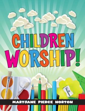 Cover of the book Children Worship! by Maxie Dunnam