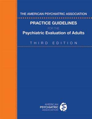 Cover of the book The American Psychiatric Association Practice Guidelines for the Psychiatric Evaluation of Adults by Michael F. Myers, MD, Glen O. Gabbard, MD