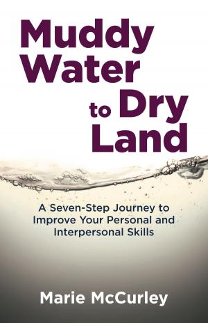 Cover of Muddy Water to Dry Land: A Seven-Step Journey to Improve Your Personal and Interpersonal Skills