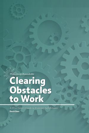 Cover of the book Clearing Obstacles to Work: A Wise Giver's Guide to Fostering Self-Reliance by Alan Baxter