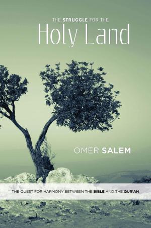 Cover of the book The Struggle for the Holy Land: The Quest for Harmony between the Bible and the Qur'an by Alex James