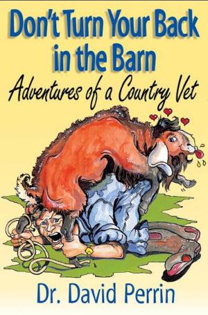 Book cover of Don't Turn Your Back in the Barn: Adventures of a Country Vet