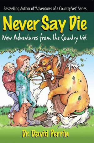 Cover of Never Say Die: New Adventures from the Country Vet