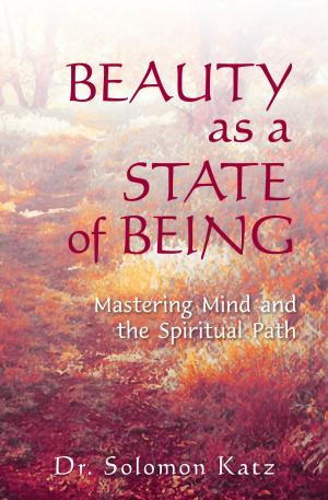 Cover of the book Beauty as a State of Being: Mastering Mind and the Spiritual Path by Tony Alonzi