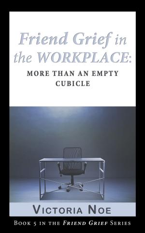 Cover of Friend Grief in the Workplace: More Than an Empty Cubicle