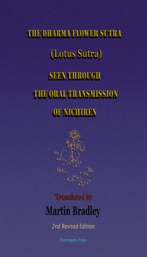 Cover of the book The Dharma Flower Sutra (Lotus Sutra) Seen through the Oral Transmission of Nichiren: Translated by Martin Bradley by Tai Morello