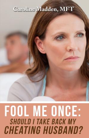 Cover of the book Fool Me Once: Should I Take Back My Cheating Husband? Surviving Infidelity-Advice From A Marriage Therapist by Tony Peters