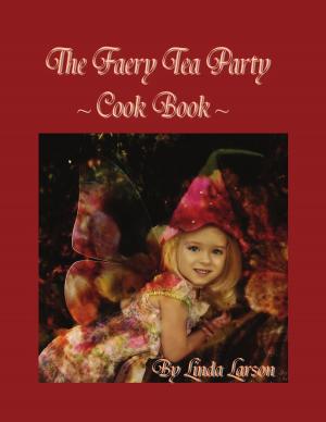 Cover of the book The Faery Tea Party Cook Book by Linda Bachand