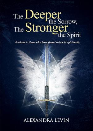 Cover of the book The Deeper the Sorrow, The Stronger the Spirit by Mahara Sinclaire