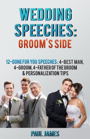 Cover of the book Wedding Speeches: Groom's Side: 12 Done For You Speeches by Leslie A. Susskind